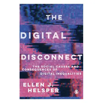 Digital Disconnect - Helsper, Ellen (London School of Economics and Political Science, UK)