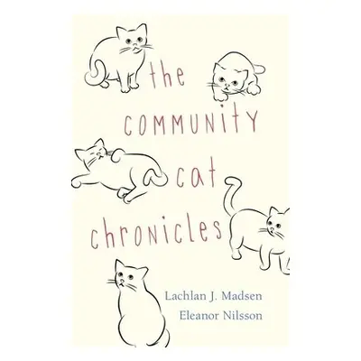 Community Cat Chronicles - Madsen, Lachlan J. a Nilsson, Eleanor