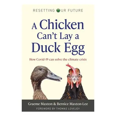 Resetting Our Future: A Chicken Can’t Lay a Duck Egg - Maxton, Graeme a Maxton-Lee, Bernice