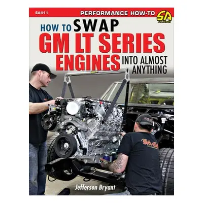 How to Swap GM LT-Series Engines into Almost Anything - Bryant, Jefferson