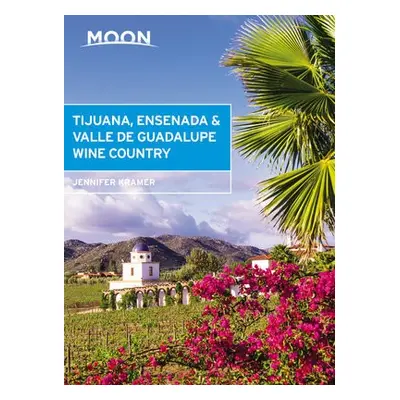 Moon Tijuana, Ensenada a Valle de Guadalupe Wine Country (First Edition) - Kramer, Jennifer