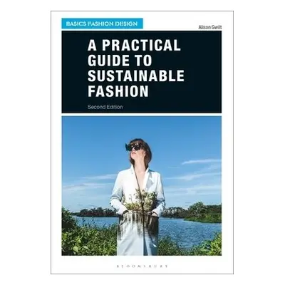 Practical Guide to Sustainable Fashion - Gwilt, Dr Alison (University of New South Wales, Austra