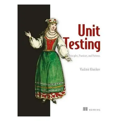 Unit Testing:Principles, Practices and Patterns - Khorikov, Vladimir