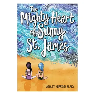 The Mighty Heart of Sunny St. James - Blake, Ashley Herring