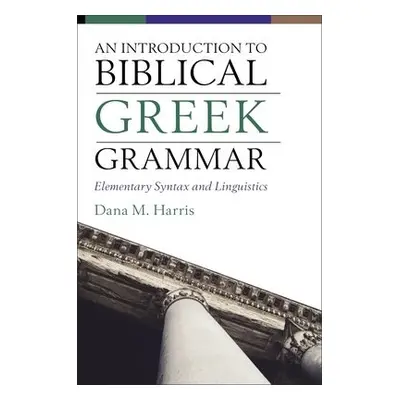 Introduction to Biblical Greek Grammar - Harris, Dana M.