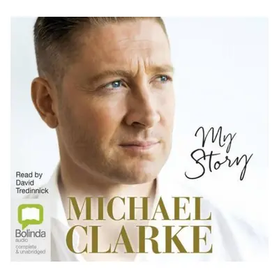 Michael Clarke: My Story - Clarke, Michael