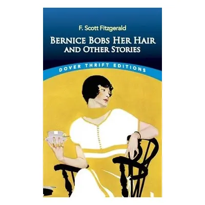 Bernice Bobs Her Hair and Other Stories - Fitzgerald, F. Scott