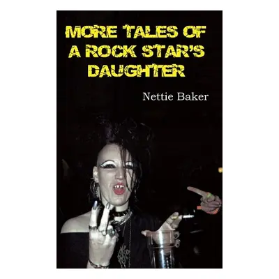 More Tales of a Rock Star's Daughter - Baker, Nettie