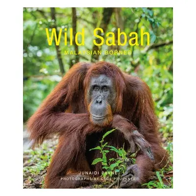 Wild Sabah (2nd edition) - Payne, Junaidi