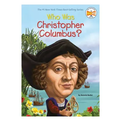 Who Was Christopher Columbus? - Bader, Bonnie a Who HQ