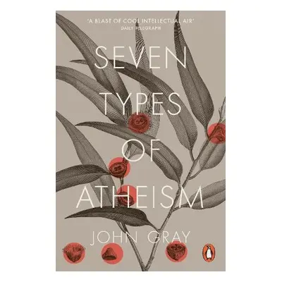 Seven Types of Atheism - Gray, John