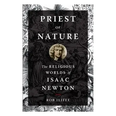 Priest of Nature - Iliffe, Rob (Professor of History, Professor of History, University of Oxford