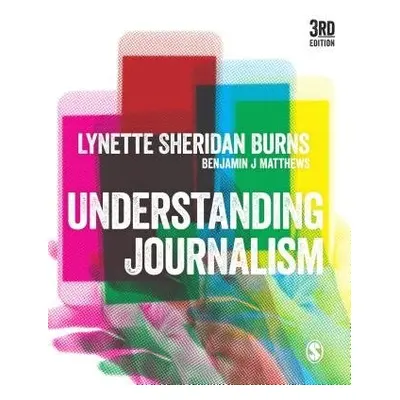 Understanding Journalism - Sheridan Burns, Lynette a Matthews, Benjamin J