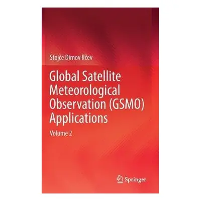 Global Satellite Meteorological Observation (GSMO) Applications - Ilcev, Stojce Dimov