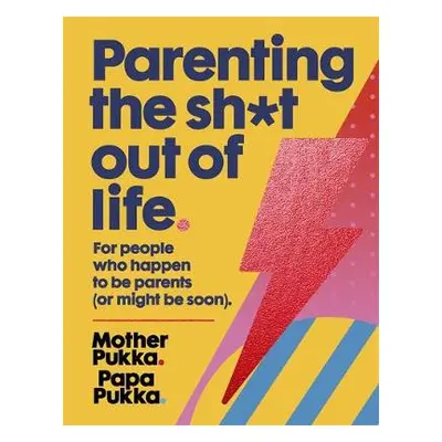 Parenting The Sh*t Out Of Life - Pukka, Mother a Pukka, Papa