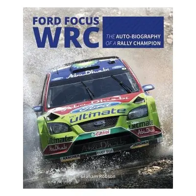 Ford Focus RS WRS World Rally Car 1989 to 2010 - Robson, Graham