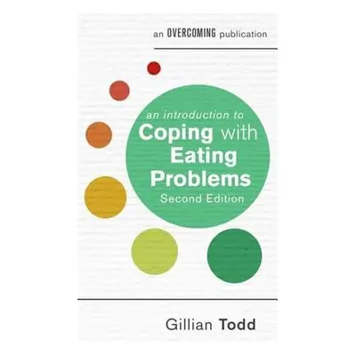 An Introduction to Coping with Eating Problems, 2nd Edition - Todd, Gillian