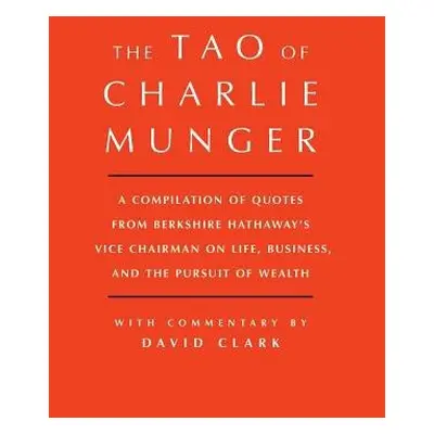 Tao of Charlie Munger - Clark, David