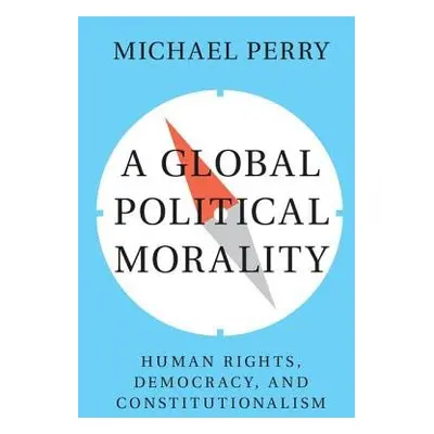 Global Political Morality - Perry, Michael J. (Emory University, Atlanta)