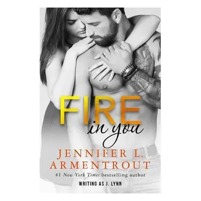 Fire In You - Armentrout, Jennifer L. a Lynn, J.