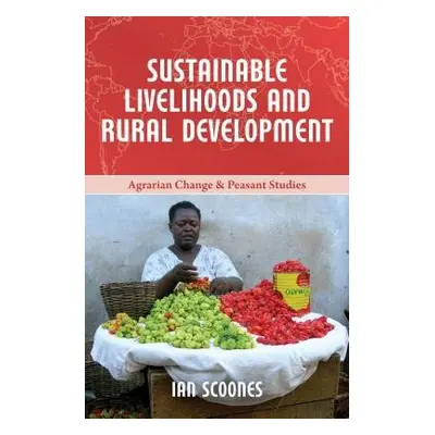 Sustainable Livelihoods and Rural Development - Scoones, Ian (Research Fellow, Institute of Deve