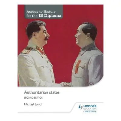 Access to History for the IB Diploma: Authoritarian states Second Edition - Lynch, Michael