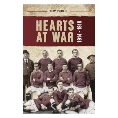 Hearts at War 1914-1919 - Purdie, Tom