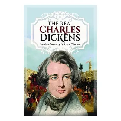 Real Charles Dickens - Browning, Stephen