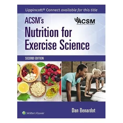 ACSM's Nutrition for Exercise Science - ACSM a Benardot, Dan, PhD, DHC, RD, LD, FACSM