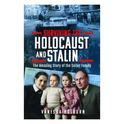 Surviving the Holocaust and Stalin - Holburn, Vanessa