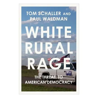 White Rural Rage - Schaller, Tom a Waldman, Paul