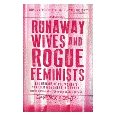 Runaway Wives and Rogue Feminists - Goodhand, Margo