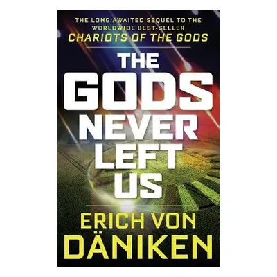 Gods Never Left Us - von Daniken, Erich (Erich von Daniken)