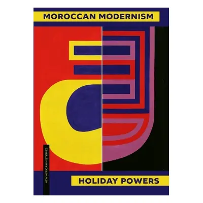 Moroccan Modernism - Powers, Holiday