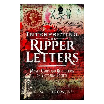 Interpreting the Ripper Letters - Trow, M J