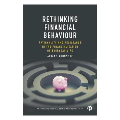 Rethinking Financial Behaviour - Agunsoye, Ariane (Goldsmiths, University of London)