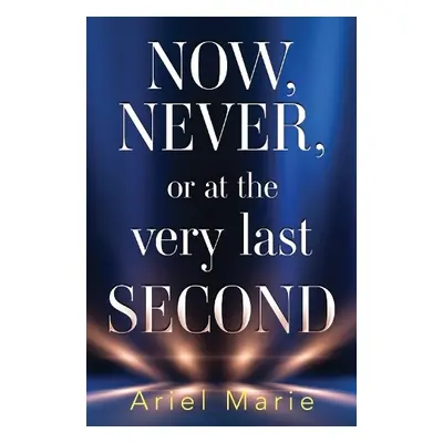 Now, Never, or at the very last second - Marie, Ariel