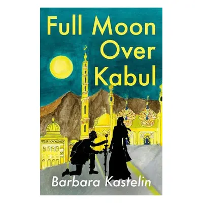 Full Moon Over Kabul - Kastelin, Barbara