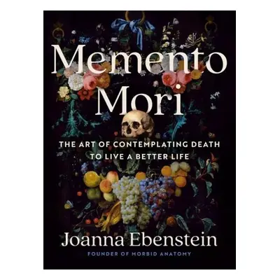 Memento Mori - Ebenstein, Joanna (Joanna Ebenstein)