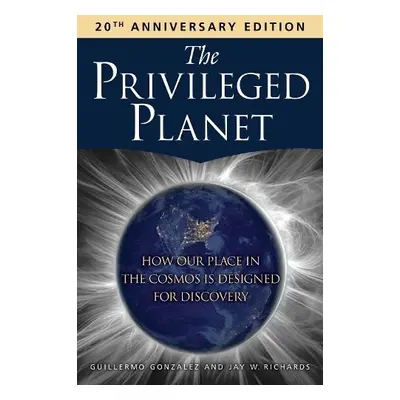 Privileged Planet (20th Anniversary Edition) - Gonzalez, Guillermo a Richards, Jay W., Ph.D.