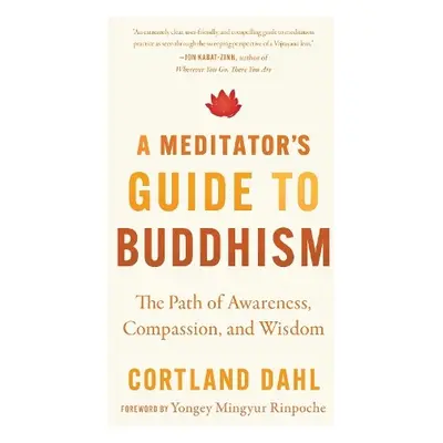 Meditator's Guide to Buddhism,A - Dahl, Cortland a Rinpoche, Yongey Mingyur