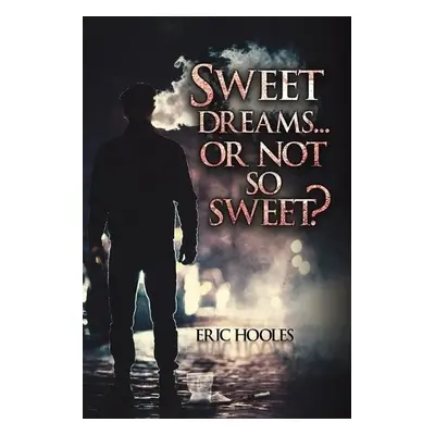 Sweet Dreams... Or Not So Sweet? - Hooles, Eric