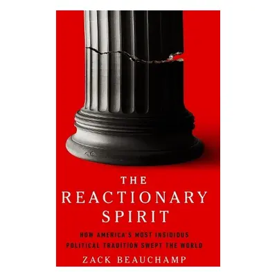 The Reactionary Spirit - Beauchamp, Zack