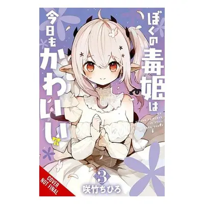 My Poison Princess Is Still Cute, Vol. 3 - Sakutake, Chihiro