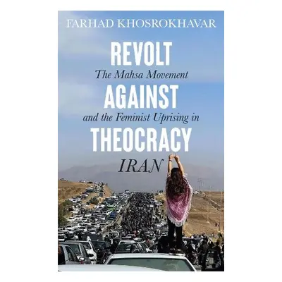 Revolt Against Theocracy - Khosrokhavar, Farhad