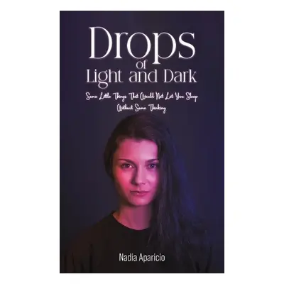 Drops of Light and Dark - Aparicio, Nadia