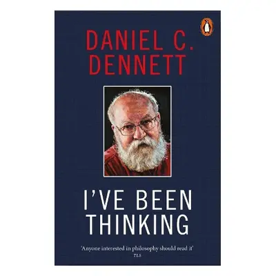 I've Been Thinking - Dennett, Daniel C.