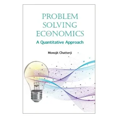 Problem Solving In Economics: A Quantitative Approach - Chatterji, Monojit (University Of Cambri