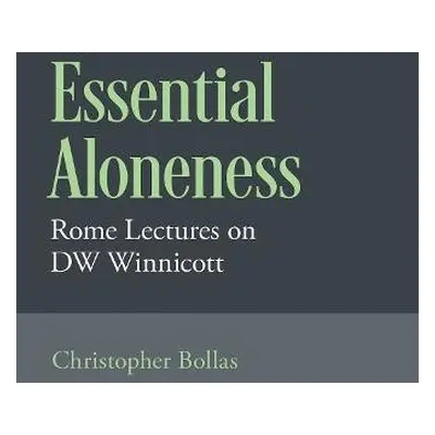 Essential Aloneness - Bollas, Christopher (Psychoanalyst and Fellow of The British Psychoanalyti