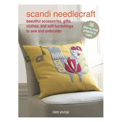 Scandi Needlecraft: 35 step-by-step projects to make - Youngs, Clare